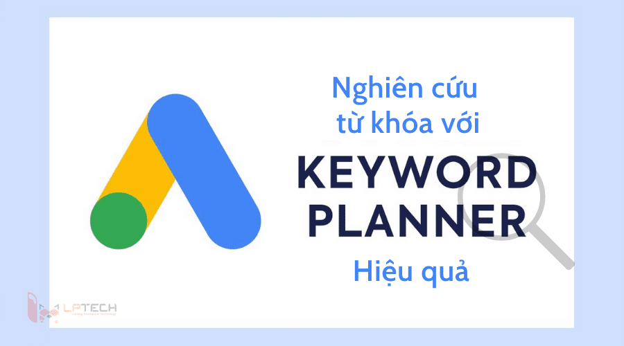 Nghiên cứu từ khóa SEO hiệu quả với Google Keyword Planner